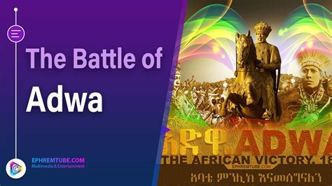 The Battle of Adwa; Ethiopia's Triumph Against Colonial Ambitions and a Testament to Unity