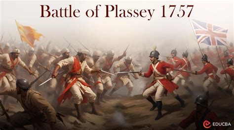 The Battle of Plassey: A Turning Point in Indian History Ushering in an Era of British Dominance